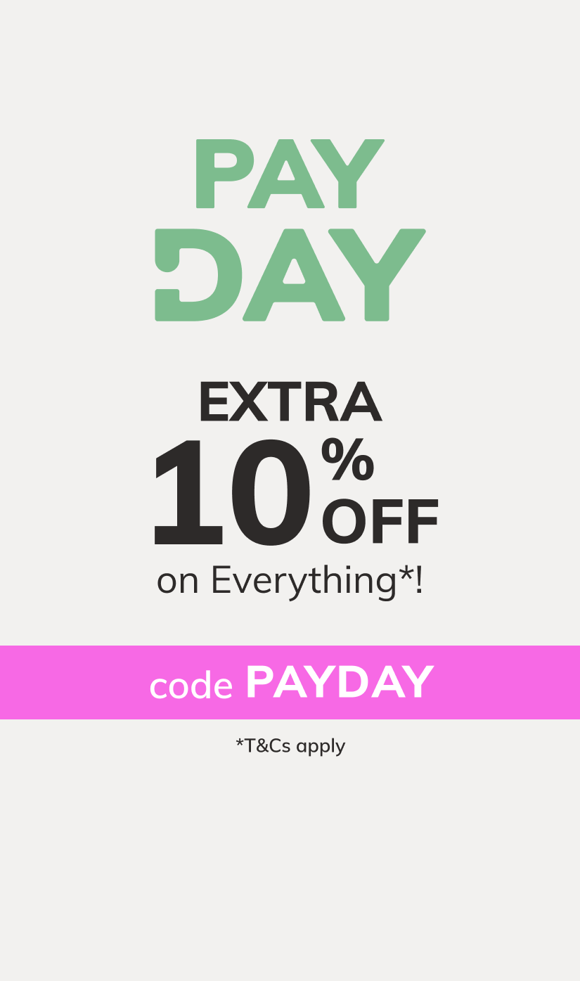 PAY DAY: EXTRA 10% off on everything*! Including Sale & Brands items. Code: PAYDAY *T&Cs apply