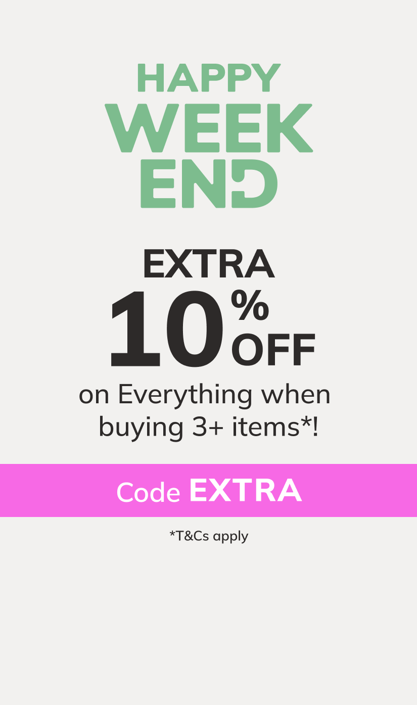 Happy Weekend: Extra 10% off on Everything when buying 3+ items*! Code: EXTRA