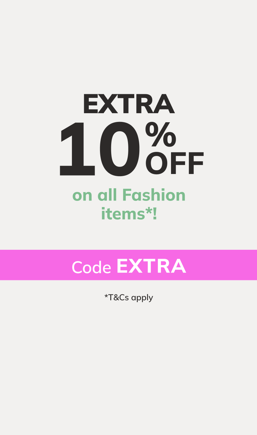 Extra 10% off on all Fashion items*! Code: EXTRA